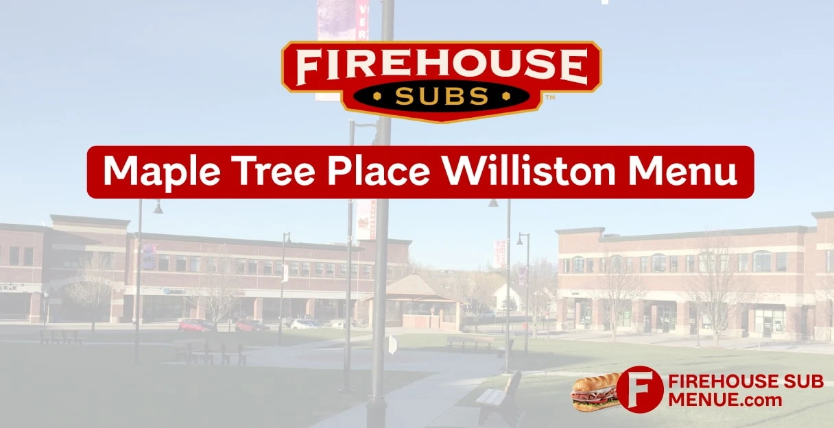 Firehouse Subs Maple Tree Place Williston Menu With Prices, Calories, Location & Reviews (2026) 1 Firehouse Subs Maple Tree Place Williston Menu