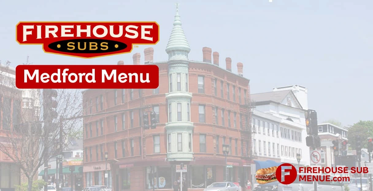 Firehouse Subs Medford Menu With Prices, Calories, Location & Reviews (2026) 1 Firehouse Subs Medford Menu